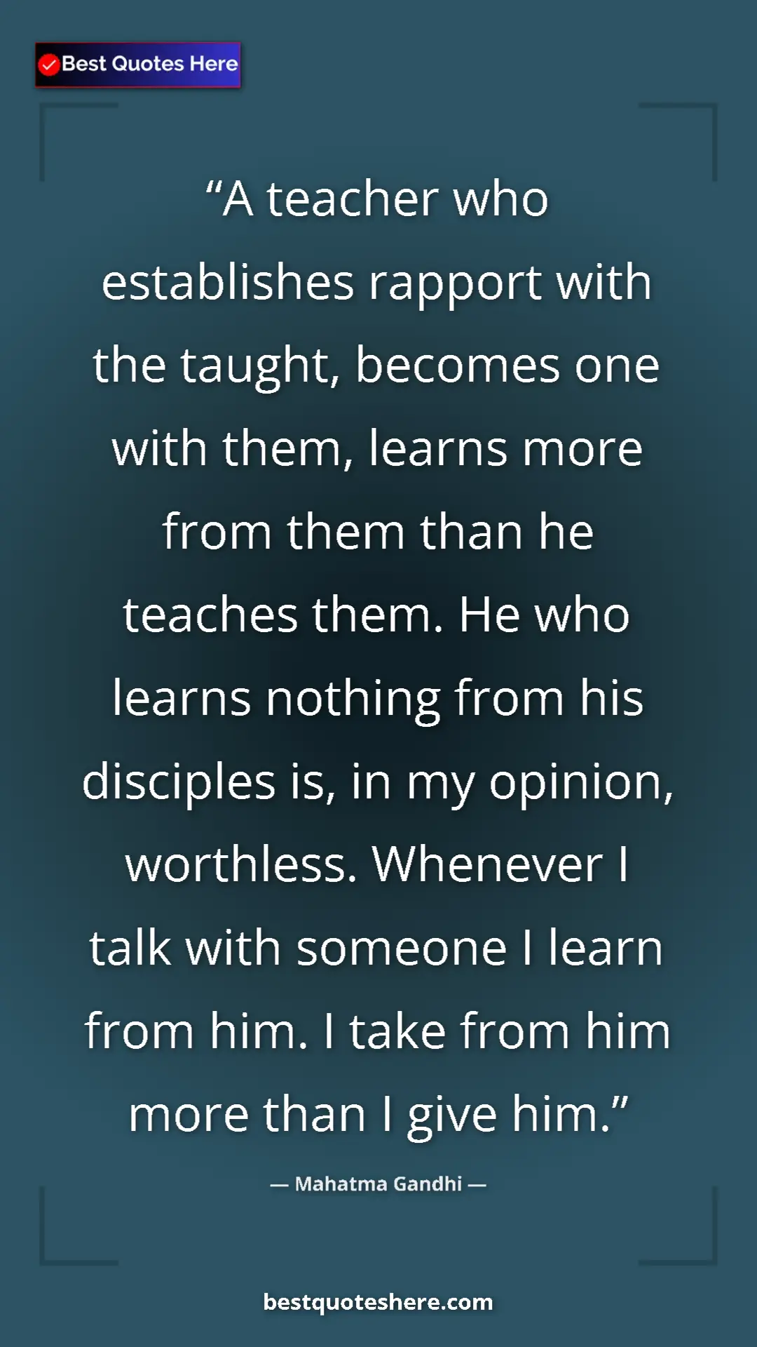 Mahatma Gandhi Quote Card: "A teacher who establishes rapport with the taught, becomes..." Pinterest quote poster by Mahatma Gandhi: "A teacher who establishes rapport with the taught, becomes..."