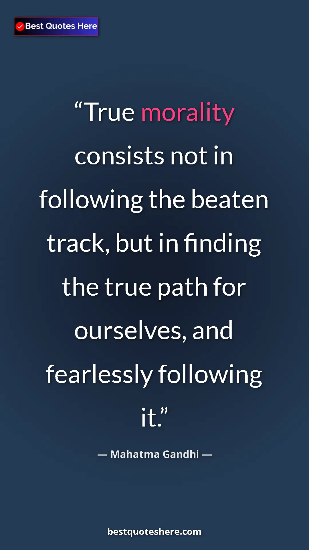 Pinterest quote poster by Mahatma Gandhi: "True morality consists not in following the beaten track,..."