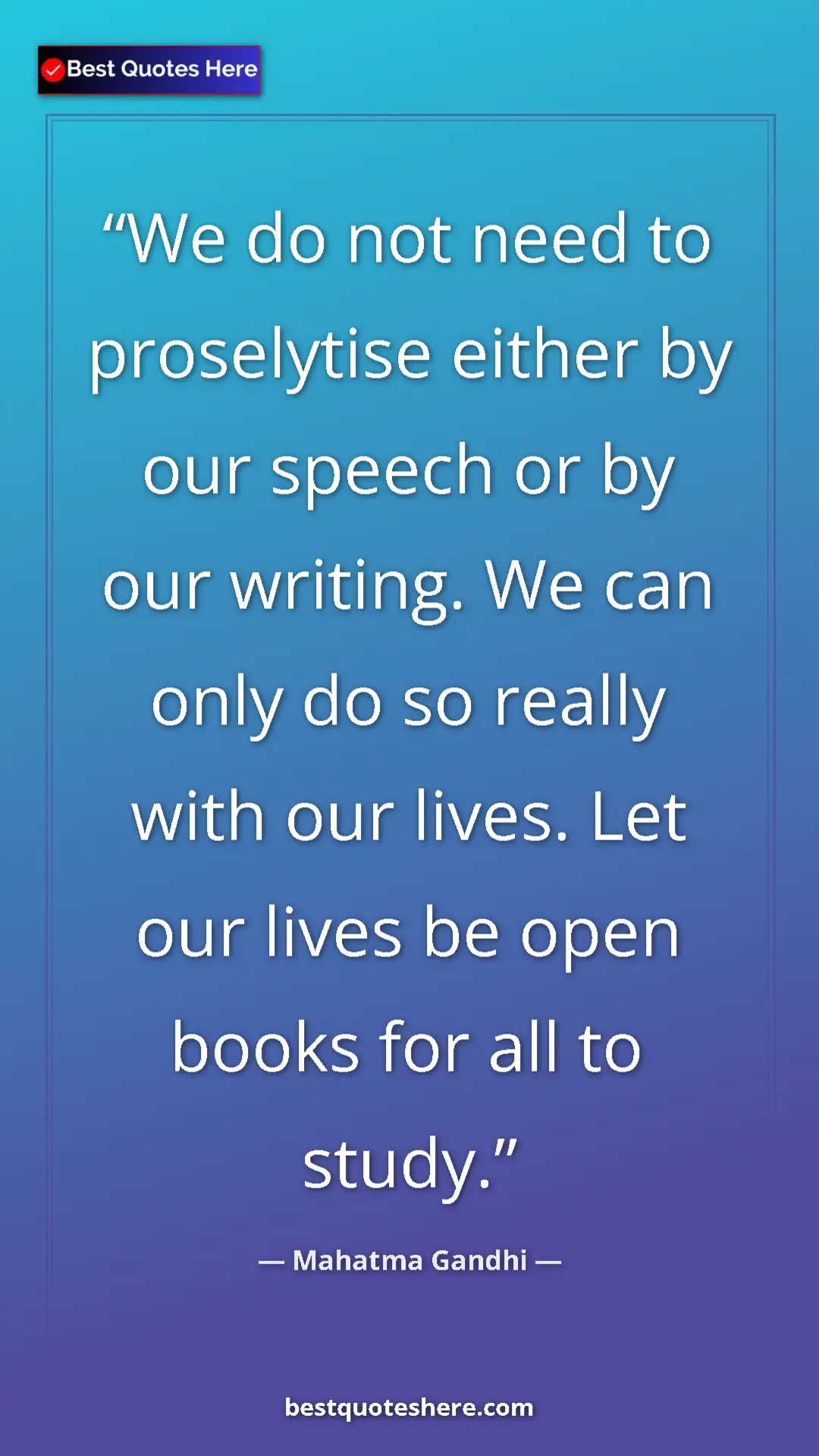 Pinterest quote poster by Mahatma Gandhi: "We do not need to proselytise either by our speech or by..."