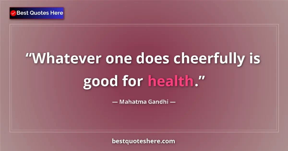 Mahatma Gandhi quote: "Whatever one does cheerfully is good for health."