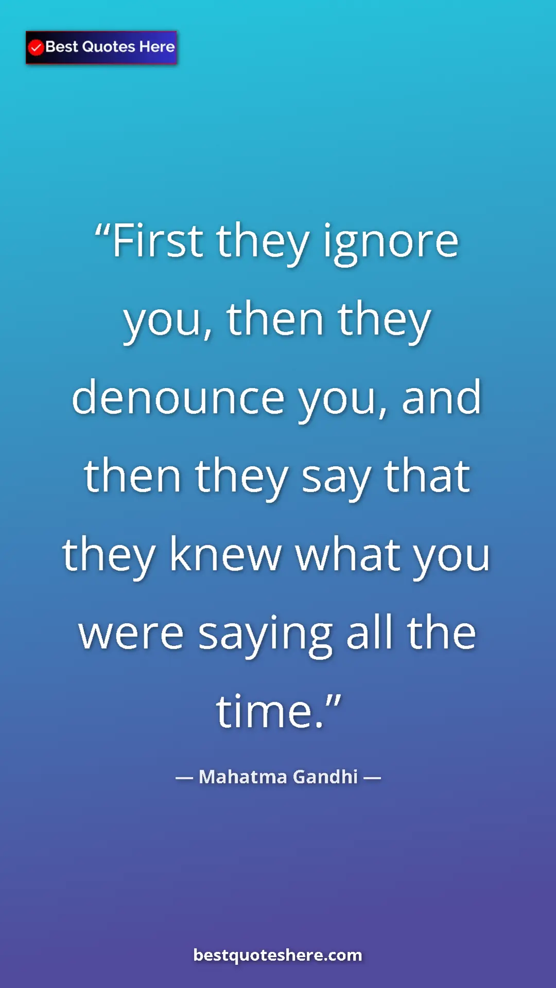 Pinterest quote poster by Mahatma Gandhi: "First they ignore you, then they denounce you, and then..."