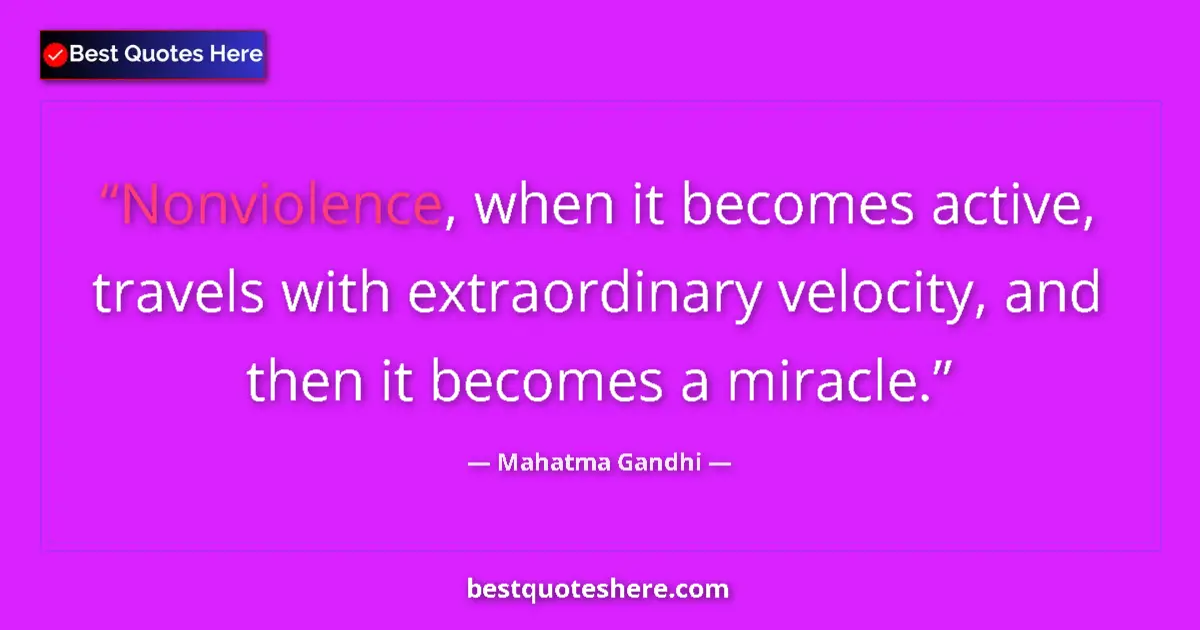 Mahatma Gandhi quote: "Nonviolence, when it becomes active, travels with..."