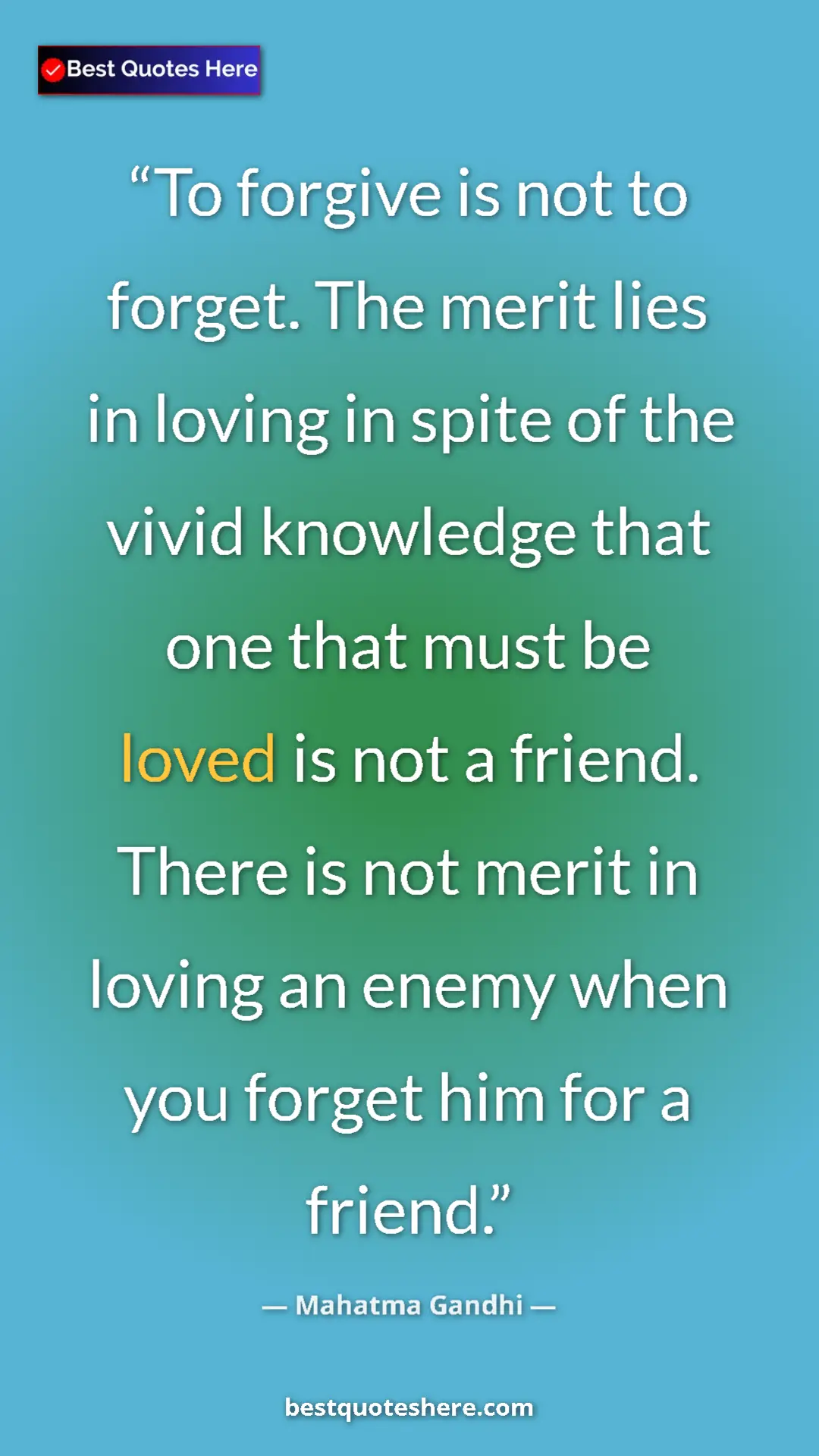 Pinterest quote poster by Mahatma Gandhi: "To forgive is not to forget. The merit lies in loving in..."