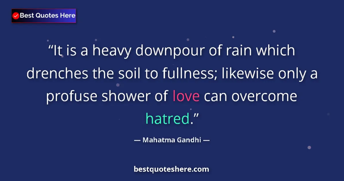Quote by Mahatma Gandhi: It is a heavy downpour of rain which drenches the soil to fullness; likewise only a profuse shower o...