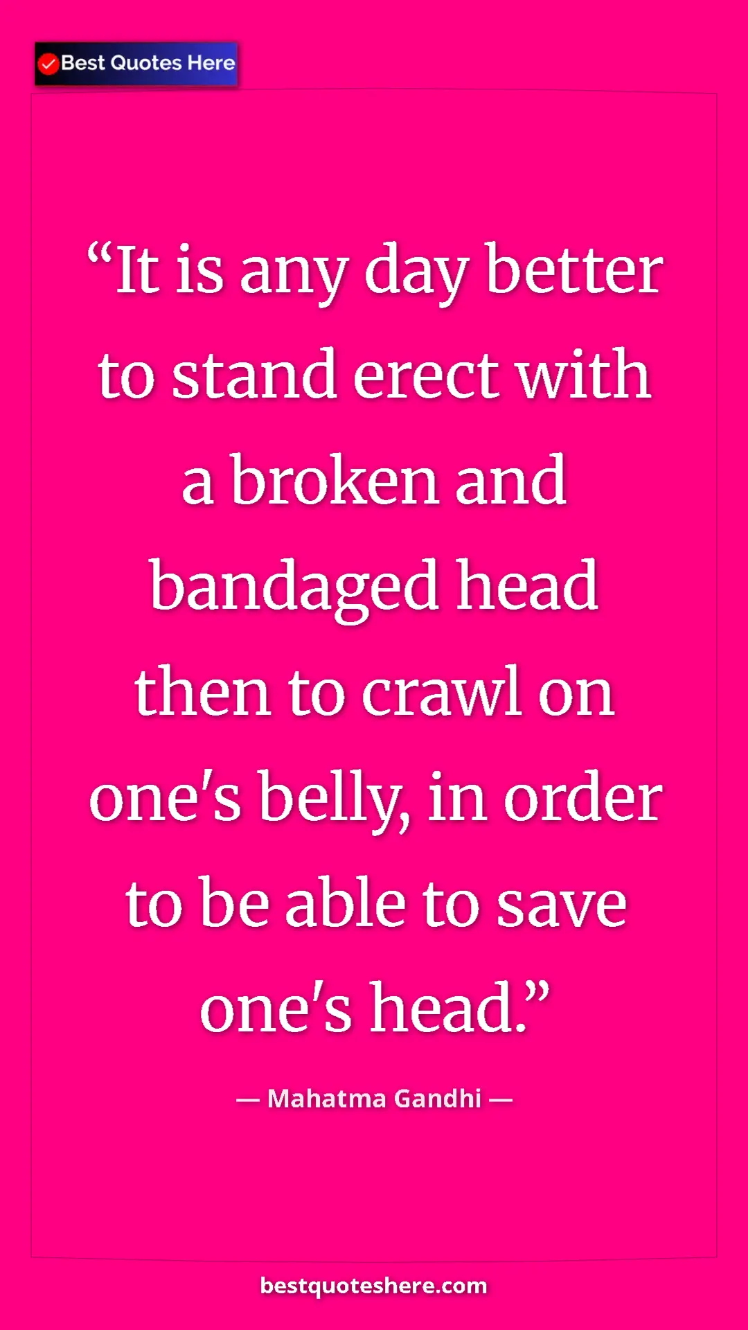 Pinterest quote poster by Mahatma Gandhi: "It is any day better to stand erect with a broken and..."