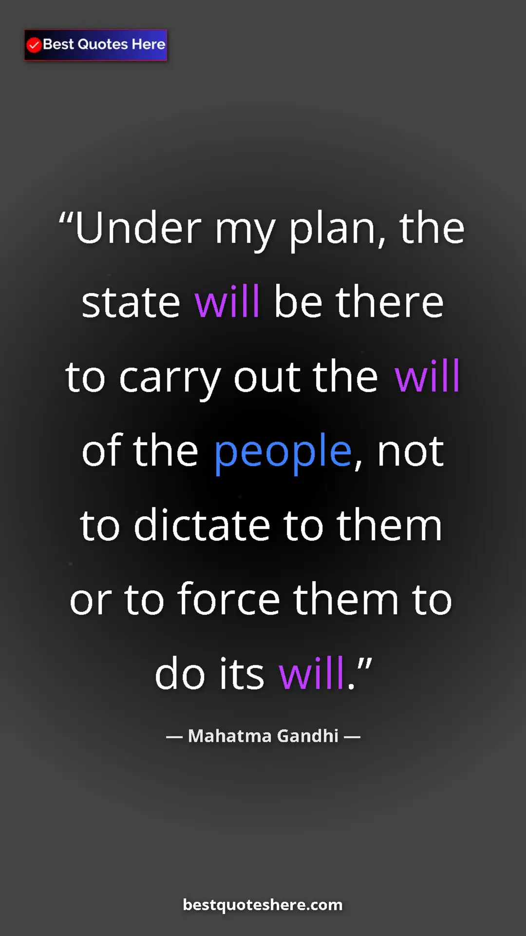 Mahatma Gandhi Quote Card: "Under my plan, the state will be there to carry out the will" Pinterest quote poster by Mahatma Gandhi: "Under my plan, the state will be there to carry out the will"