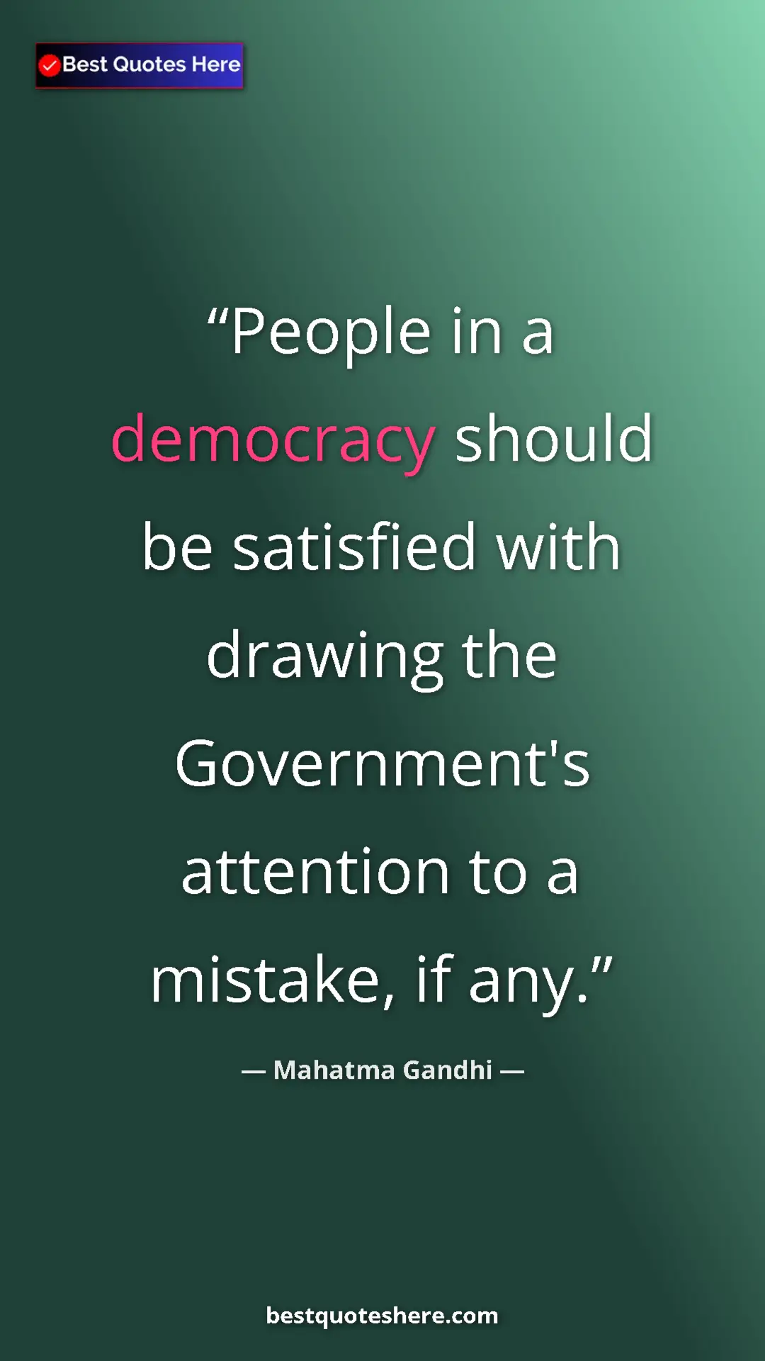 Pinterest quote poster by Mahatma Gandhi: "People in a democracy should be satisfied with drawing the..."