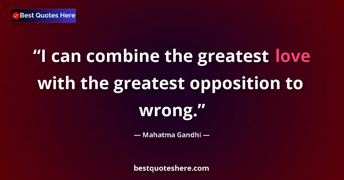 Mahatma Gandhi quote: "I can combine the greatest love with the greatest..."