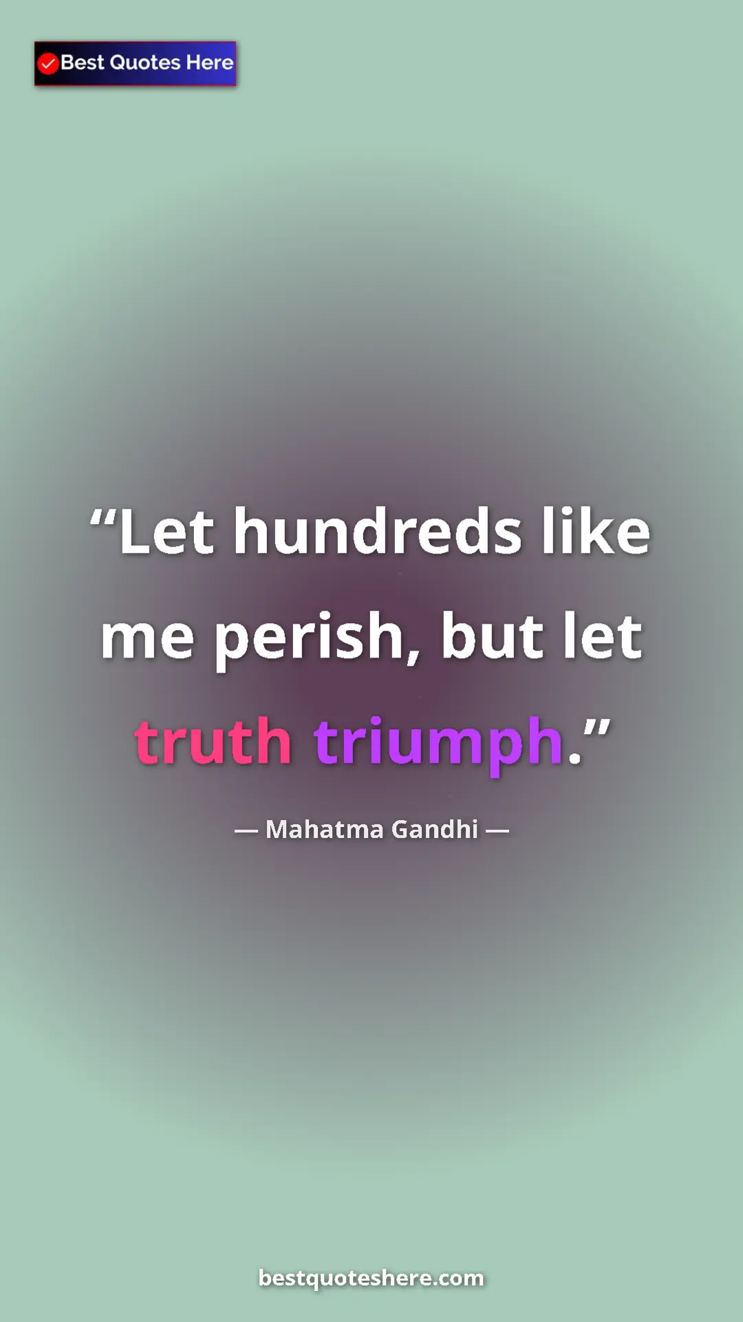 Pinterest quote poster by Mahatma Gandhi: "Let hundreds like me perish, but let truth triumph."