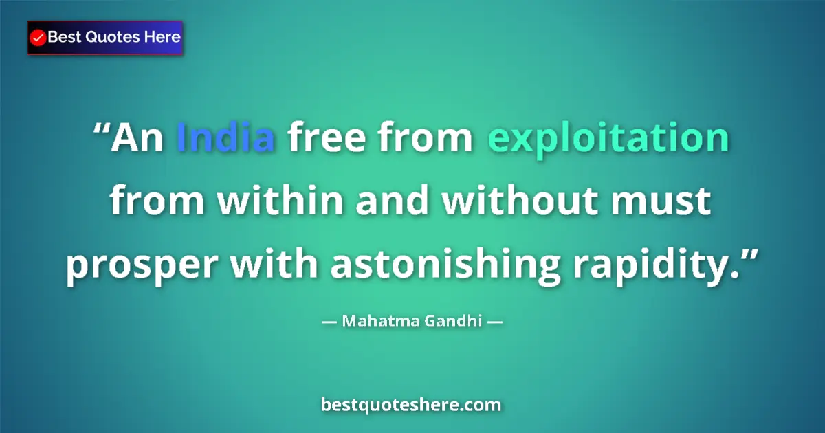 Quote by Mahatma Gandhi: An India free from exploitation from within and without must prosper with astonishing rapidity....