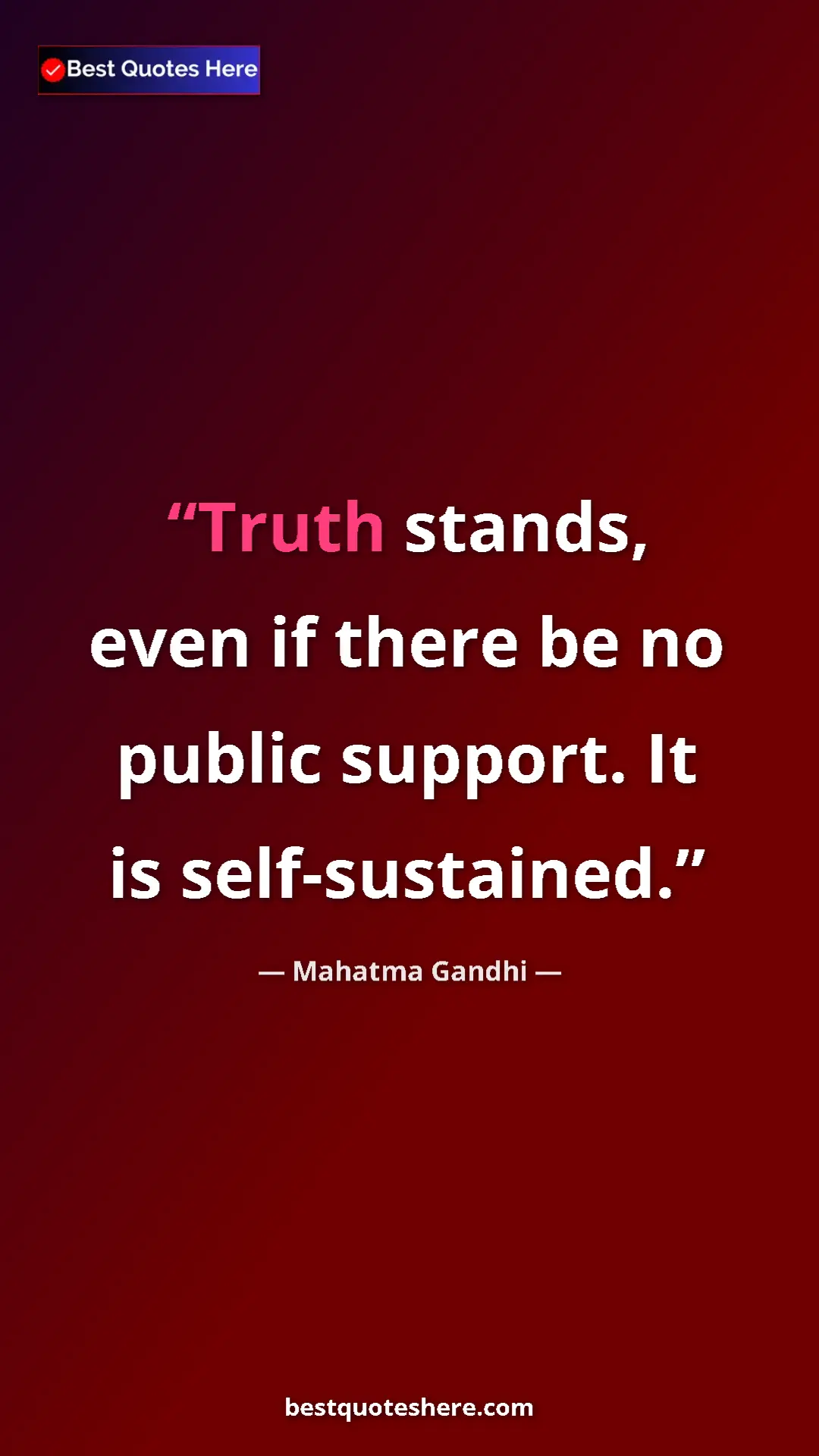 Pinterest quote poster by Mahatma Gandhi: "Truth stands, even if there be no public support. It is..."
