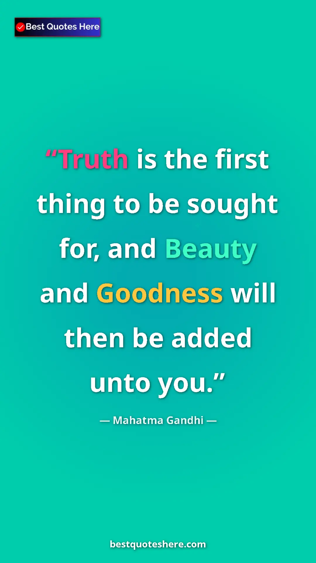 Pinterest quote poster by Mahatma Gandhi: "Truth is the first thing to be sought for, and Beauty and..."