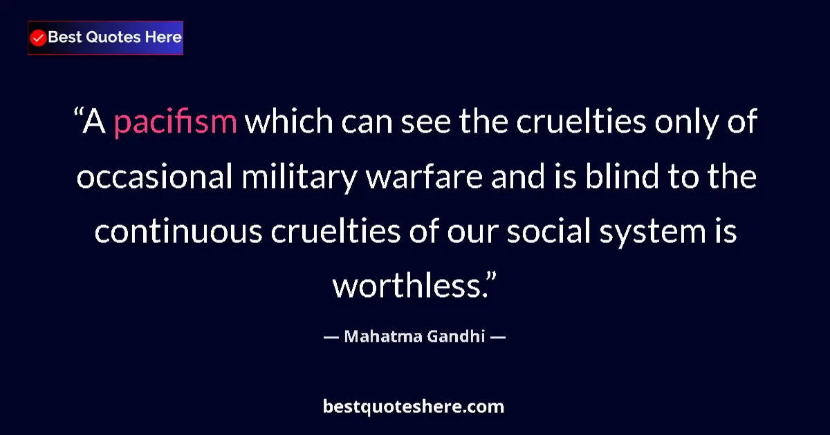 Quote by Mahatma Gandhi: A pacifism which can see the cruelties only of occasional military warfare and is blind to the conti...
