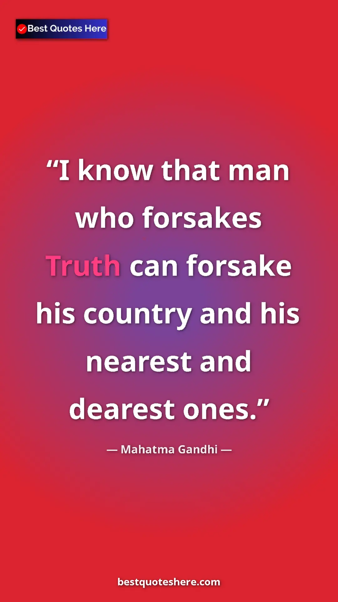 Pinterest quote poster by Mahatma Gandhi: "I know that man who forsakes Truth can forsake his country..."