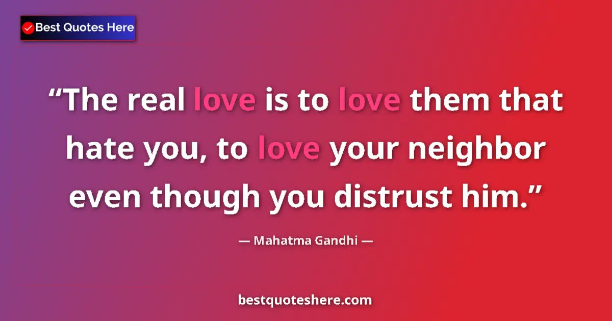 Mahatma Gandhi quote: "The real love is to love them that hate you, to love your..."
