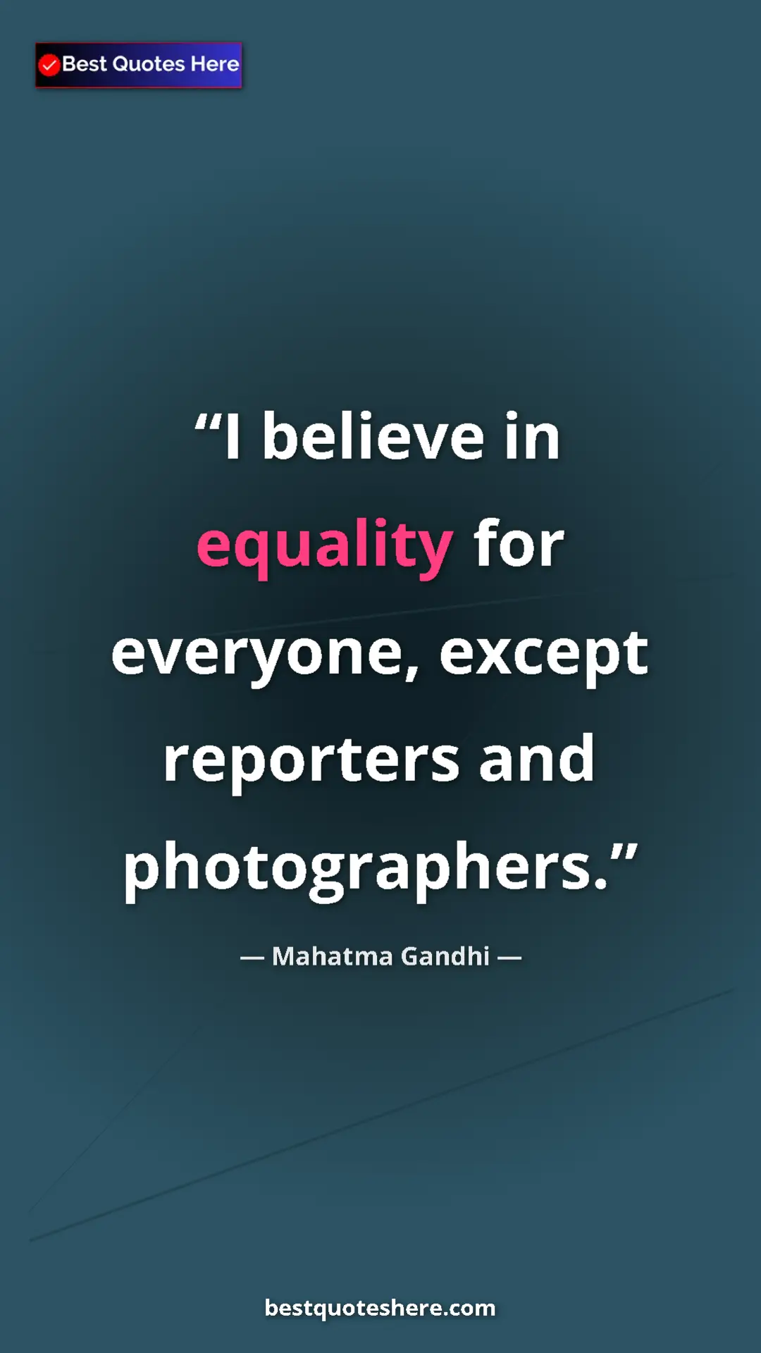 Pinterest quote poster by Mahatma Gandhi: "I believe in equality for everyone, except reporters and..."