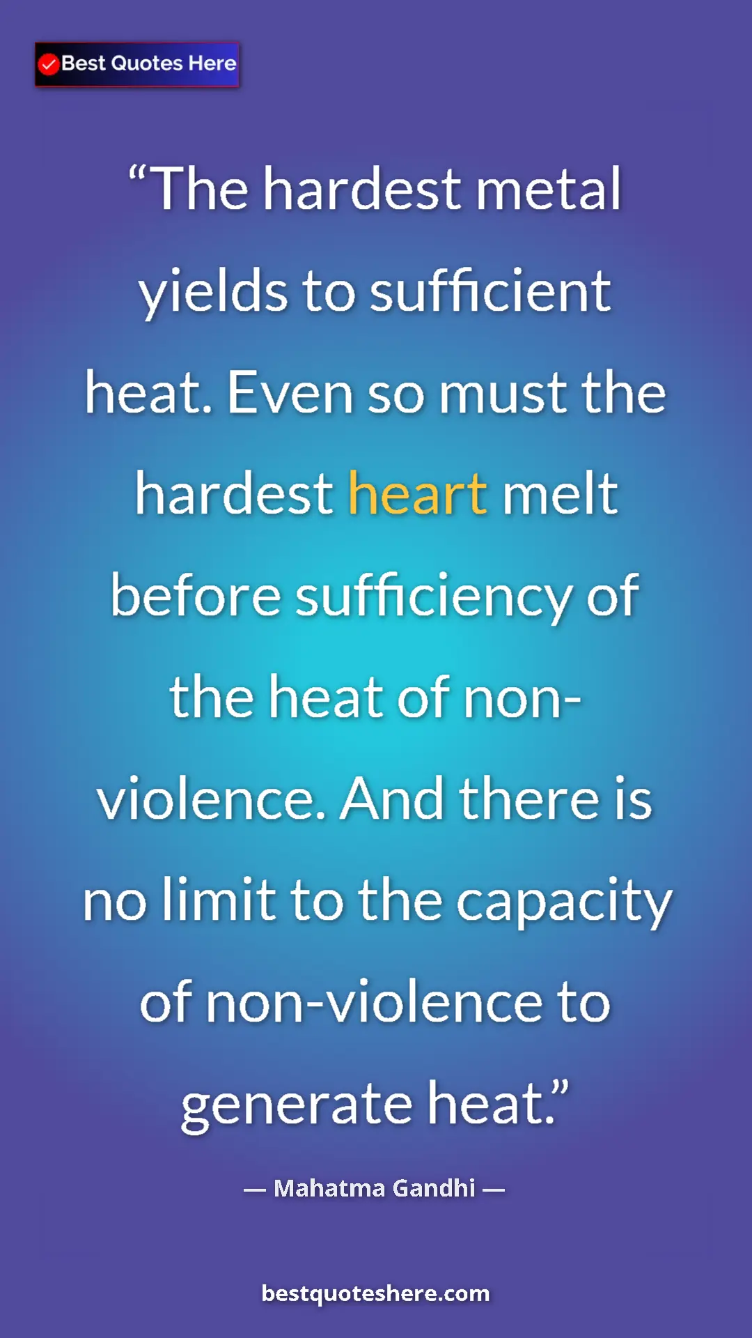 Pinterest quote poster by Mahatma Gandhi: "The hardest metal yields to sufficient heat. Even so must..."