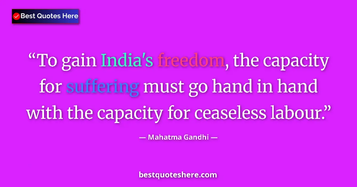 Quote by Mahatma Gandhi: To gain India's freedom, the capacity for sufferin