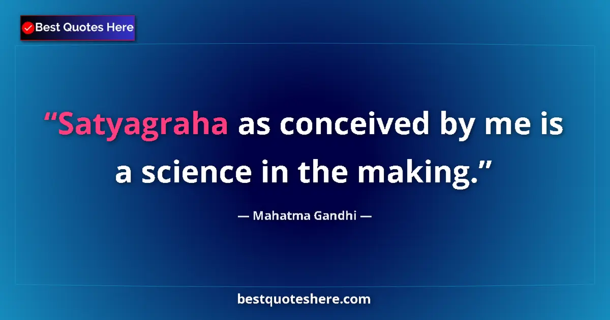 Quote by Mahatma Gandhi: Satyagraha as conceived by me is a science in the