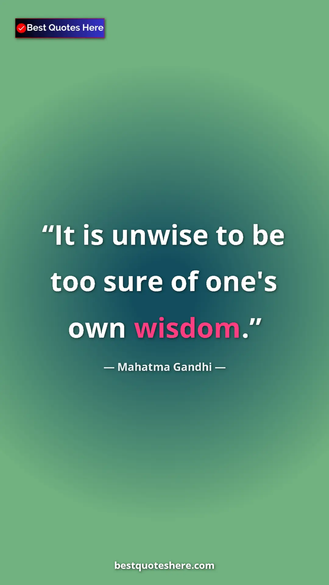 Pinterest quote poster by Mahatma Gandhi: "It is unwise to be too sure of one's own wisdom."