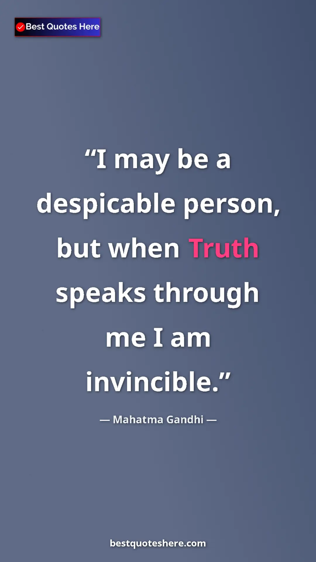 Pinterest quote poster by Mahatma Gandhi: "I may be a despicable person, but when Truth speaks through..."