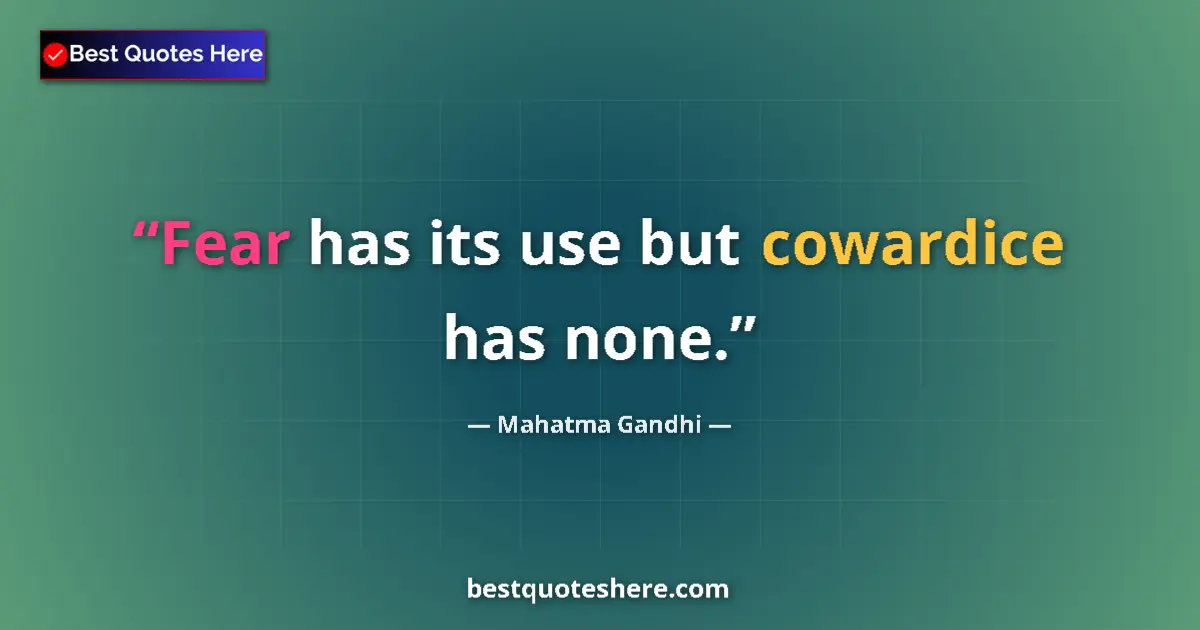 Quote by Mahatma Gandhi: Fear has its use but cowardice has none....