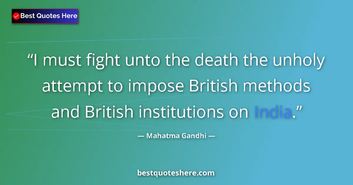 Quote by Mahatma Gandhi: I must fight unto the death the unholy attempt to 