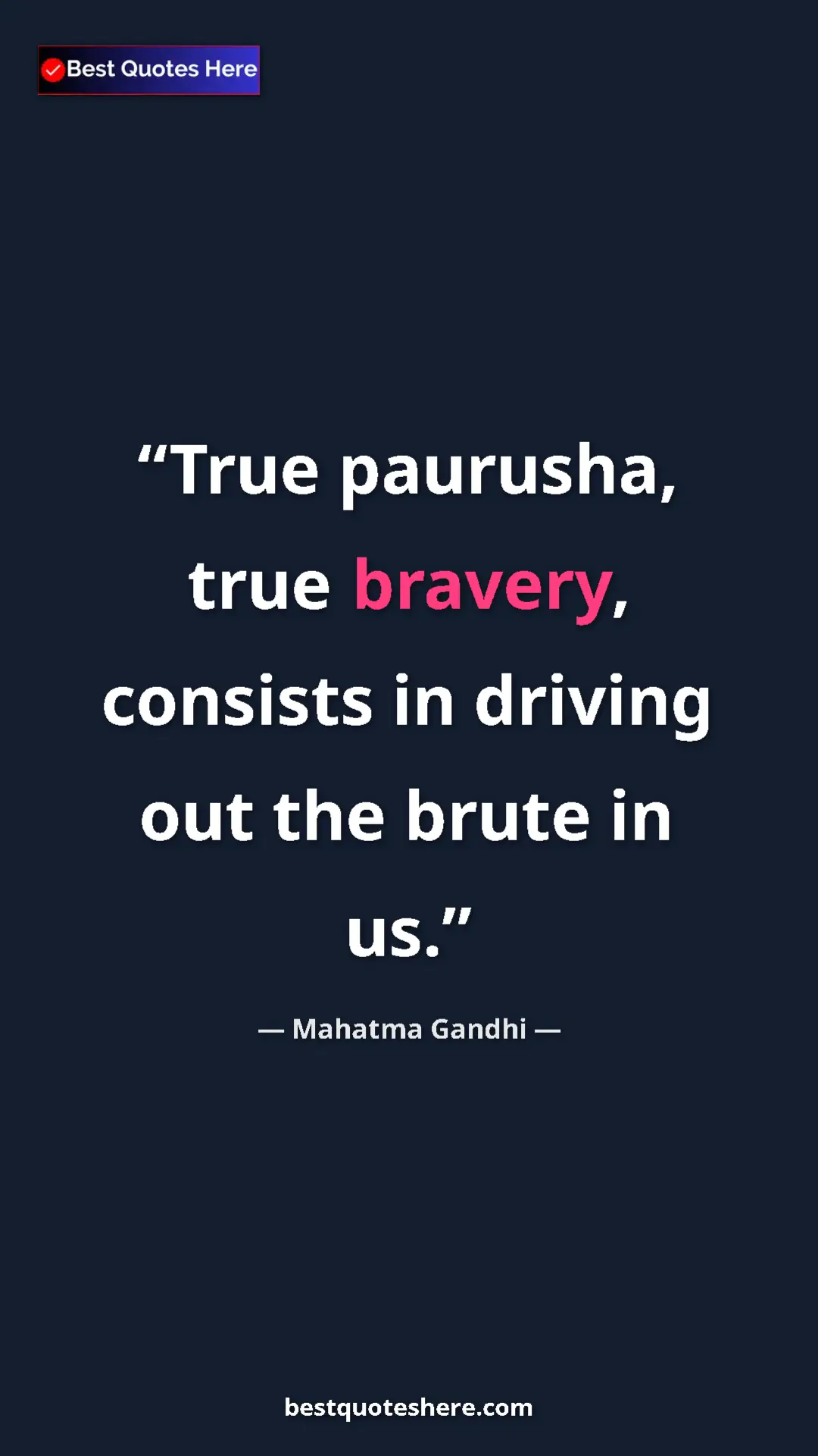 Pinterest quote poster by Mahatma Gandhi: "True paurusha, true bravery, consists in driving out the..."