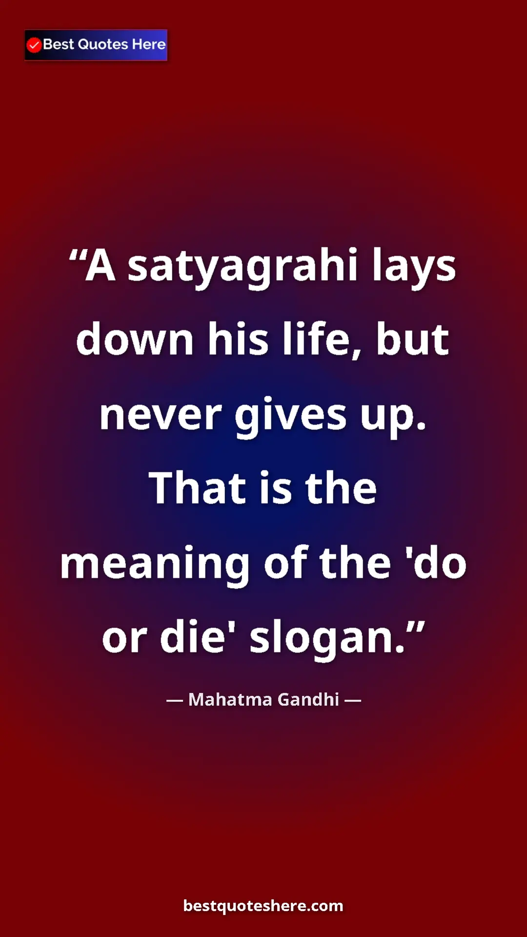 Pinterest quote poster by Mahatma Gandhi: "A satyagrahi lays down his life, but never gives up. That..."