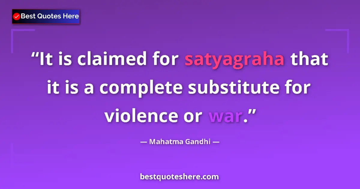 Quote by Mahatma Gandhi: It is claimed for satyagraha that it is a complete substitute for violence or war....
