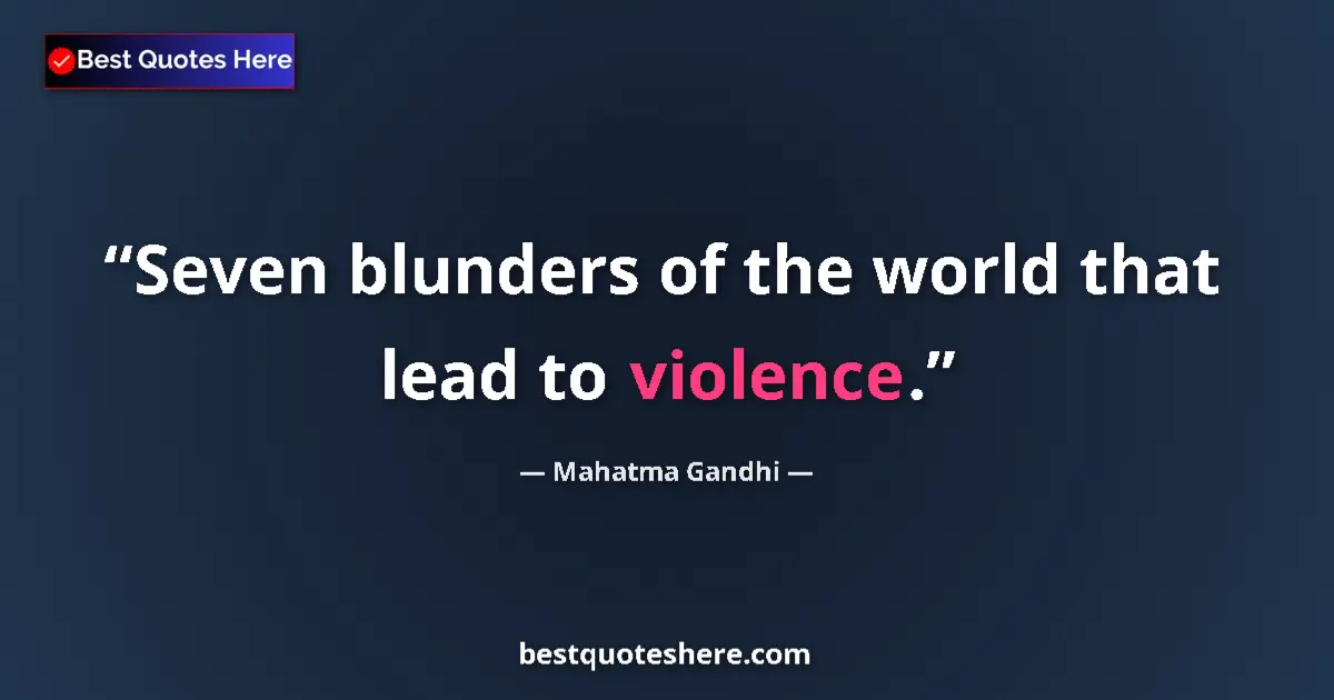 Image for the quote by Mahatma Gandhi: Seven blunders of the world that lead to violence....
