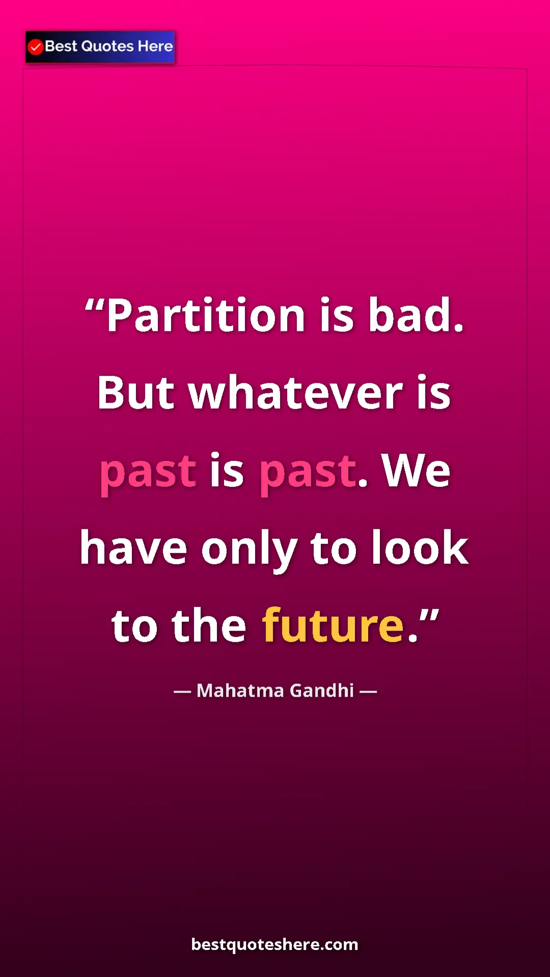 Pinterest quote poster by Mahatma Gandhi: "Partition is bad. But whatever is past is past. We have..."