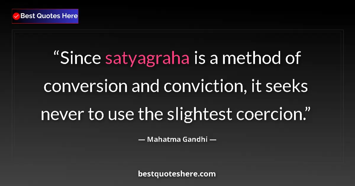 Quote by Mahatma Gandhi: Since satyagraha is a method of conversion and con