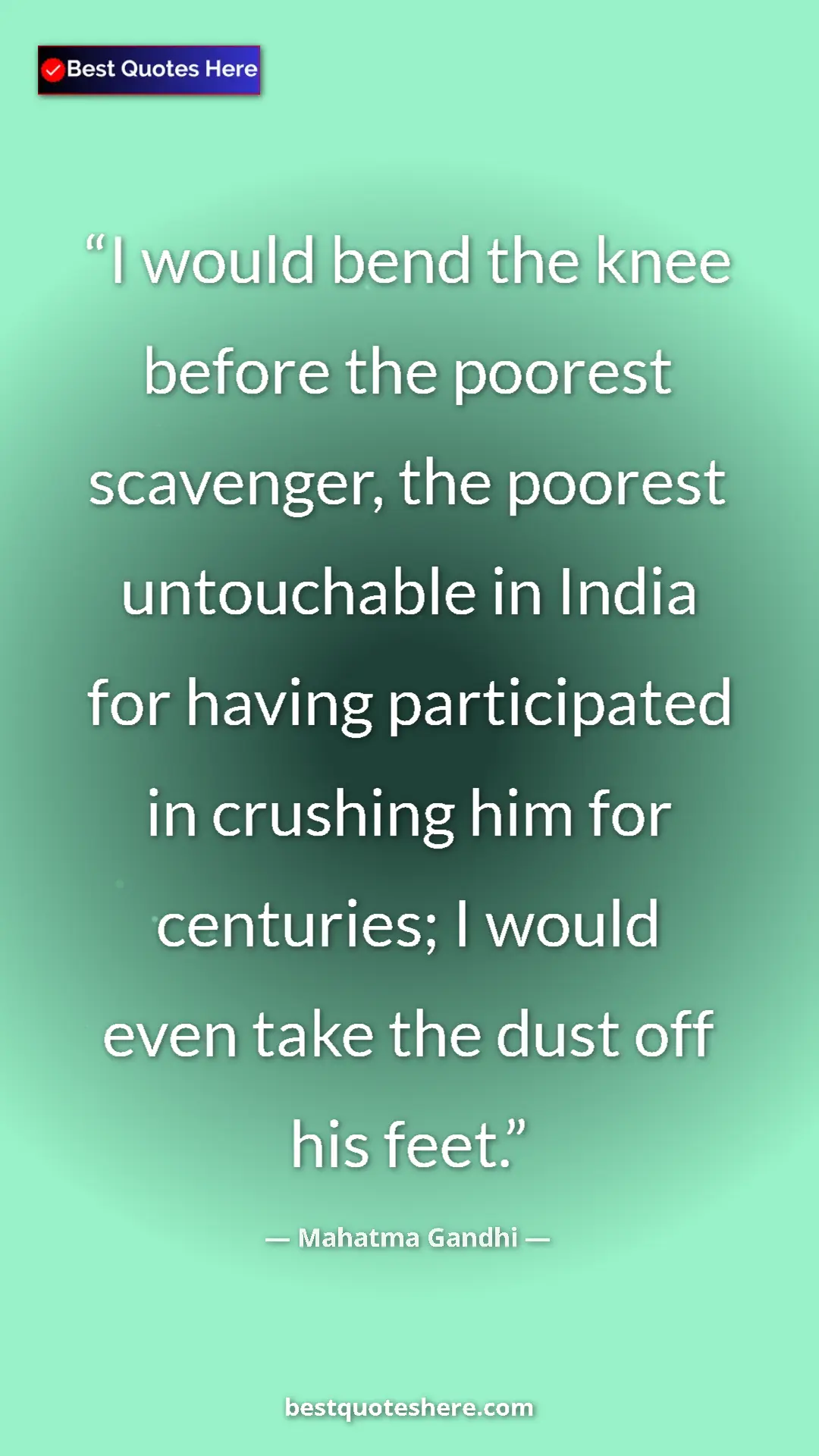 Pinterest quote poster by Mahatma Gandhi: "I would bend the knee before the poorest scavenger, the..."