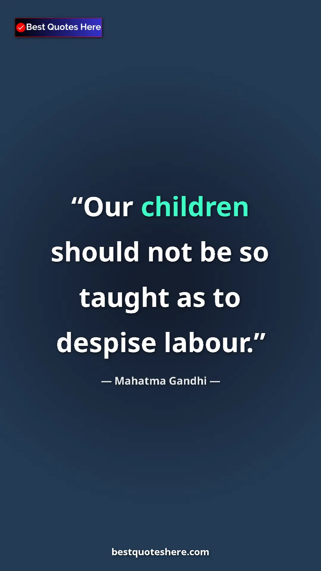 Pinterest quote poster by Mahatma Gandhi: "Our children should not be so taught as to despise labour."