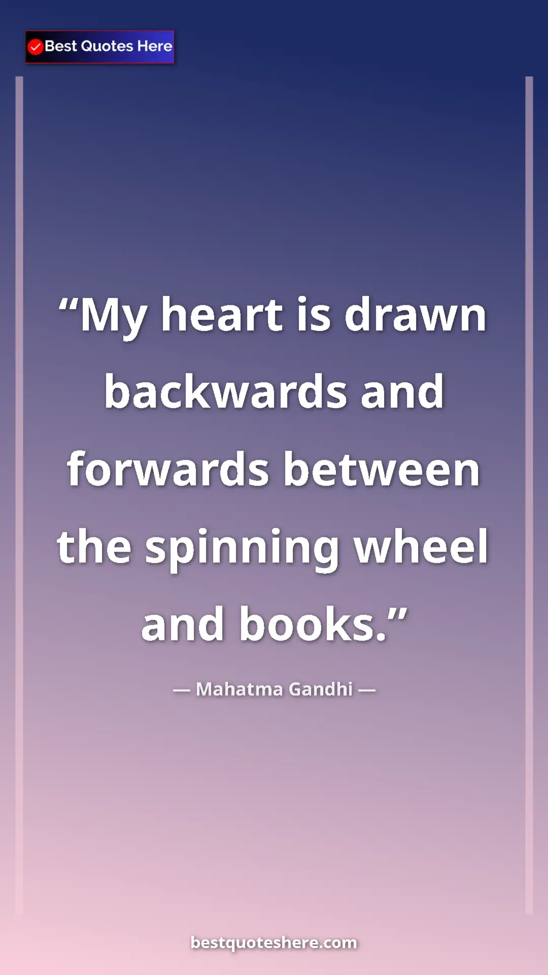 Pinterest quote poster by Mahatma Gandhi: "My heart is drawn backwards and forwards between the..."