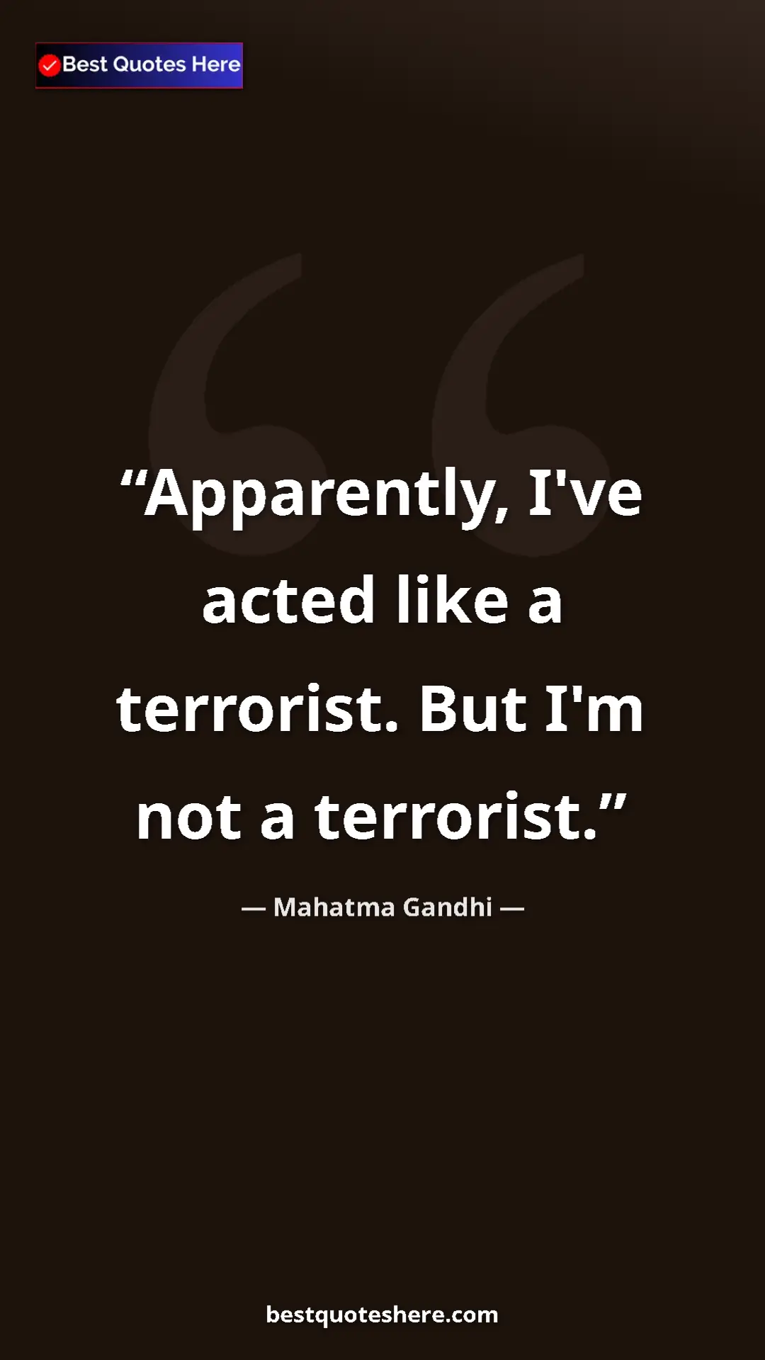 Pinterest quote poster by Mahatma Gandhi: "Apparently, I've acted like a terrorist. But I'm not a..."