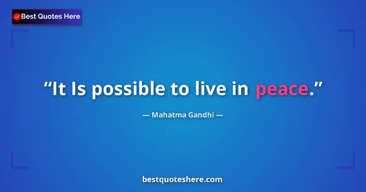 Quote by Mahatma Gandhi: It Is possible to live in peace....
