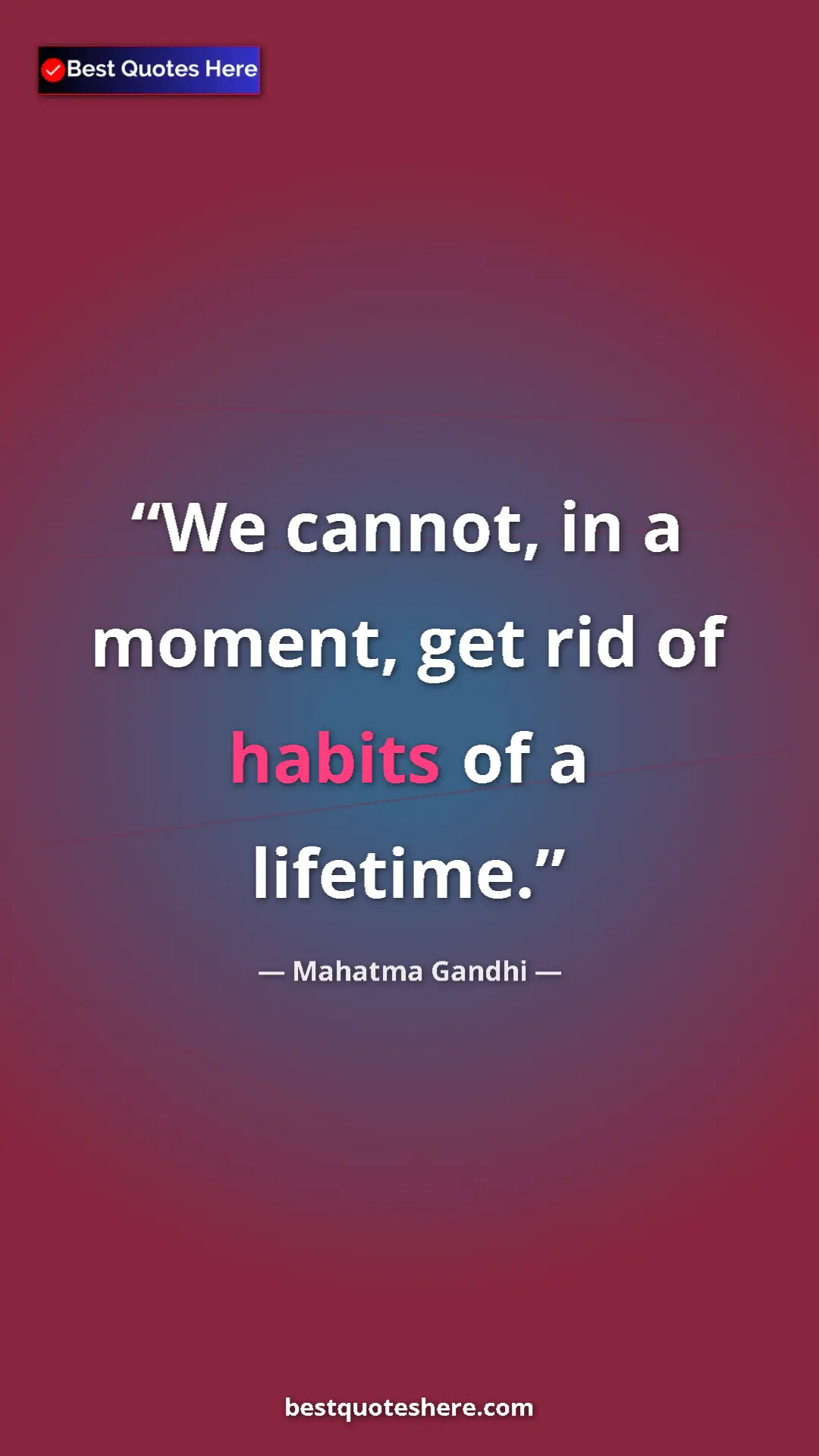 Pinterest quote poster by Mahatma Gandhi: "We cannot, in a moment, get rid of habits of a lifetime."