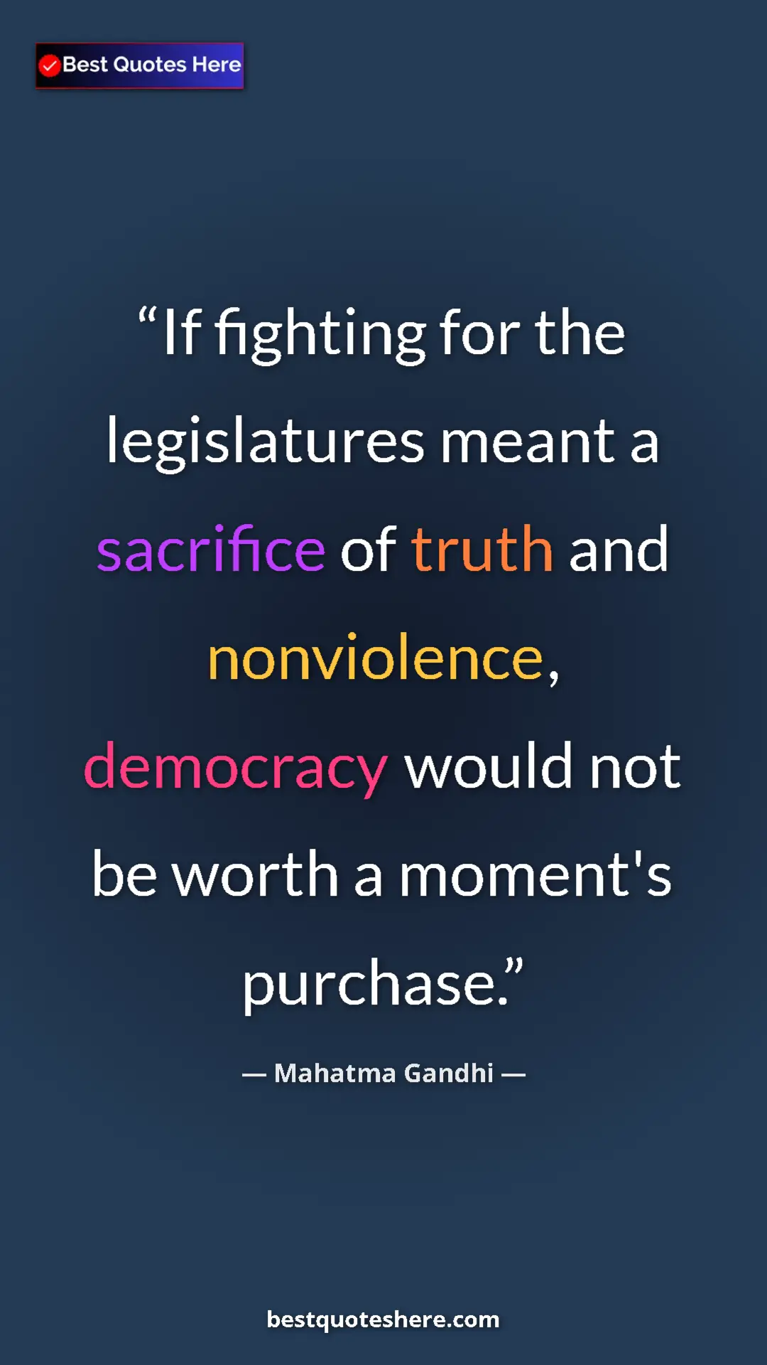 Mahatma Gandhi Quote Card: "If fighting for the legislatures meant a sacrifice of truth..." Pinterest quote poster by Mahatma Gandhi: "If fighting for the legislatures meant a sacrifice of truth..."