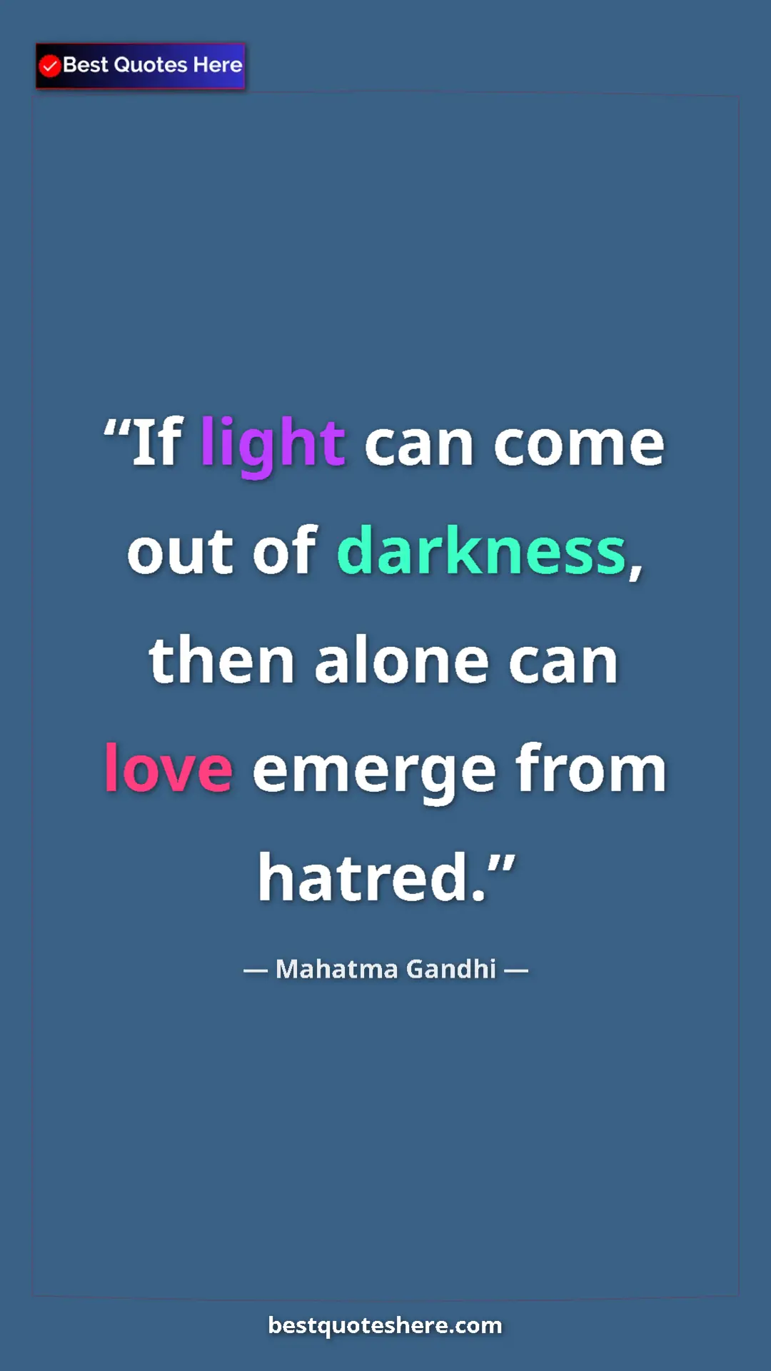 Pinterest quote poster by Mahatma Gandhi: "If light can come out of darkness, then alone can love..."