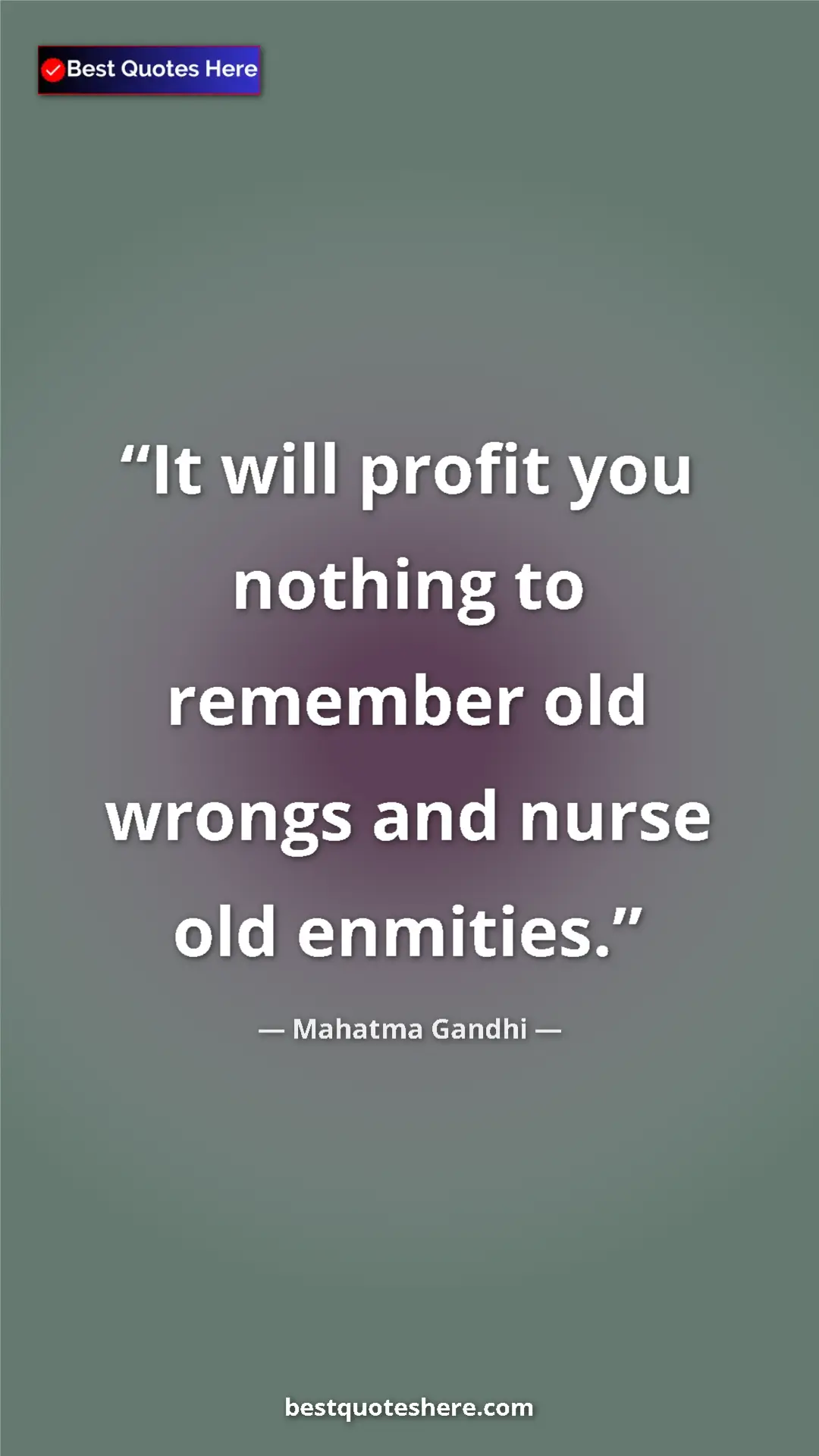Pinterest quote poster by Mahatma Gandhi: "It will profit you nothing to remember old wrongs and nurse..."