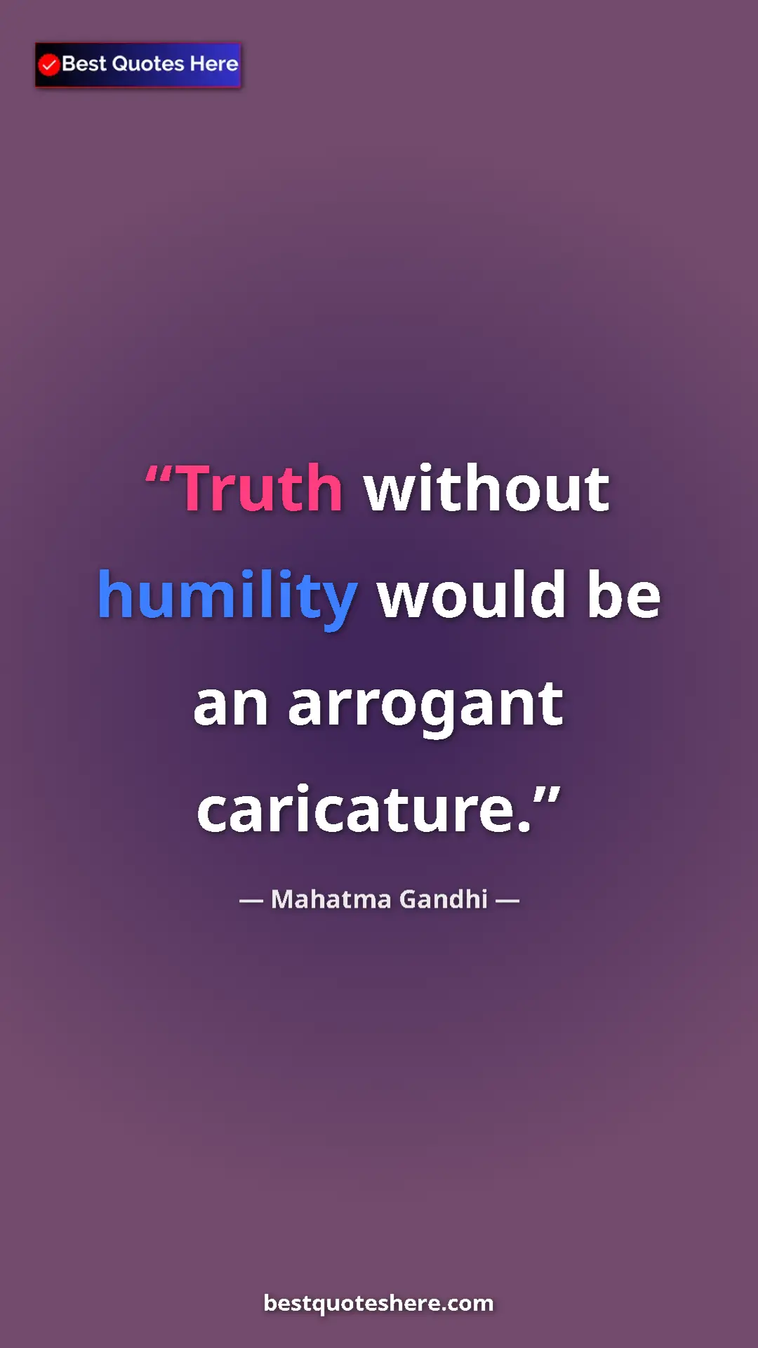 Pinterest quote poster by Mahatma Gandhi: "Truth without humility would be an arrogant caricature."