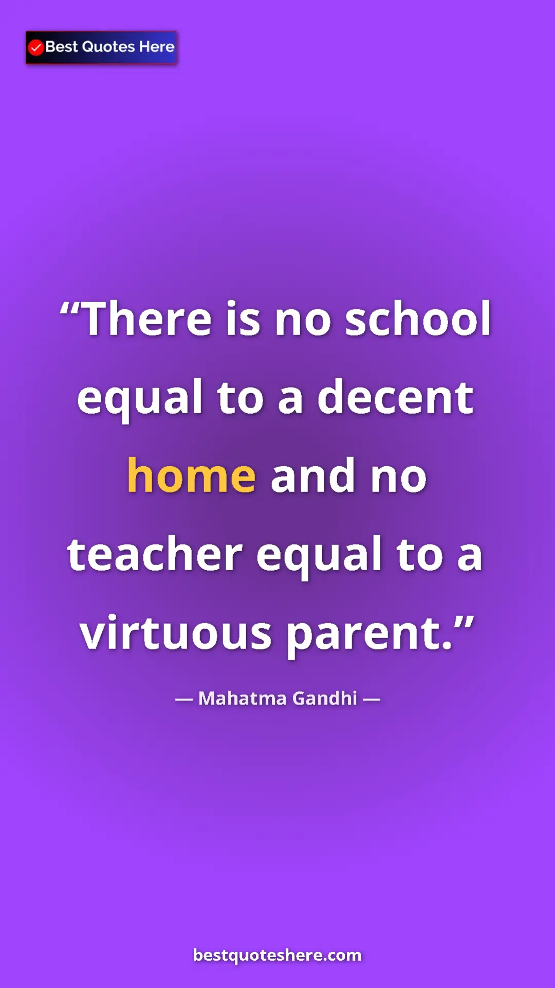 Mahatma Gandhi Quote Card: "There is no school equal to a decent home and no teacher..." Pinterest quote poster by Mahatma Gandhi: "There is no school equal to a decent home and no teacher..."