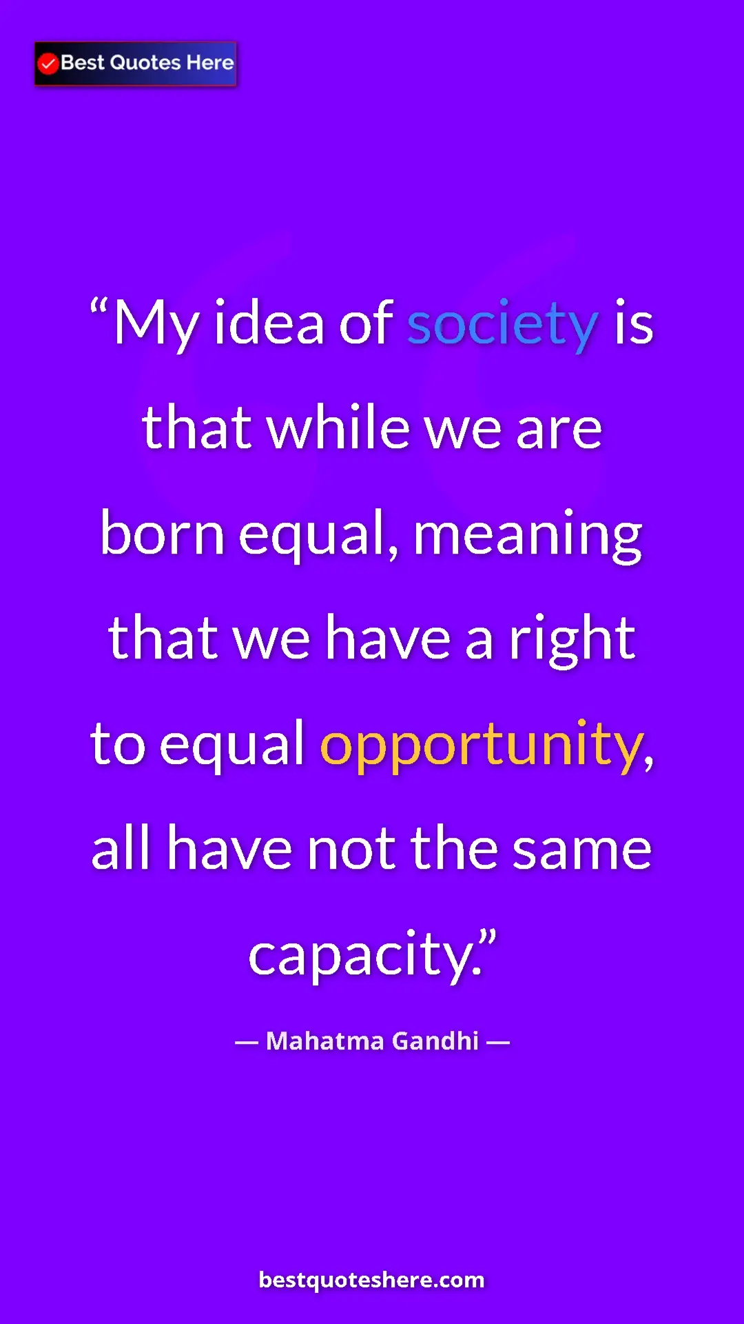 Pinterest quote poster by Mahatma Gandhi: "My idea of society is that while we are born equal, meaning..."