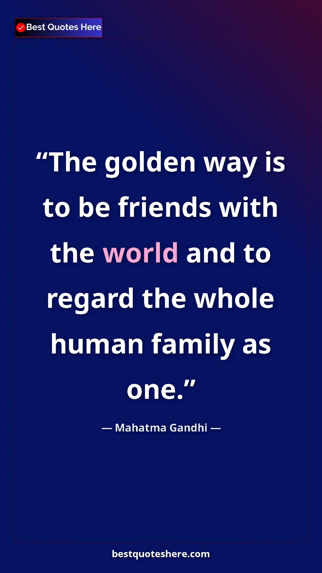 Pinterest quote poster by Mahatma Gandhi: "The golden way is to be friends with the world and to..."