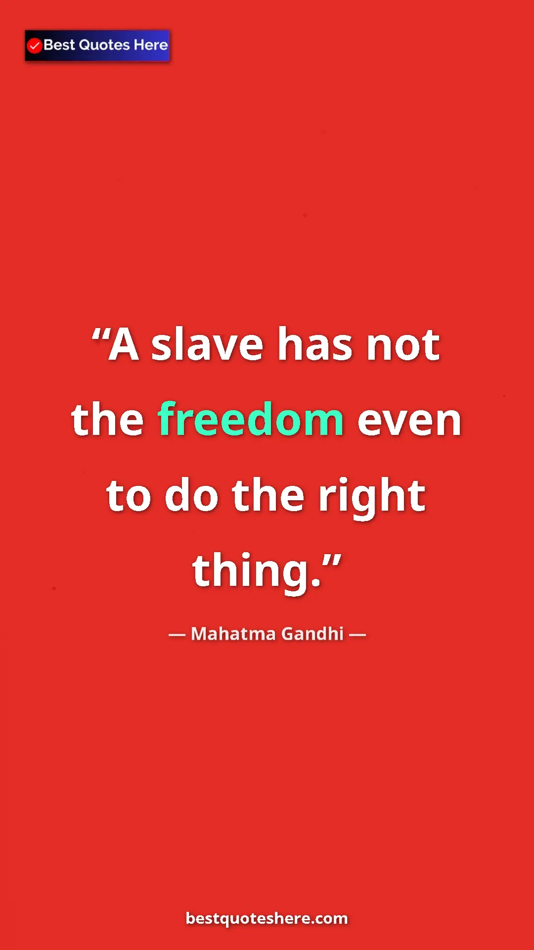 Pinterest quote poster by Mahatma Gandhi: "A slave has not the freedom even to do the right thing."