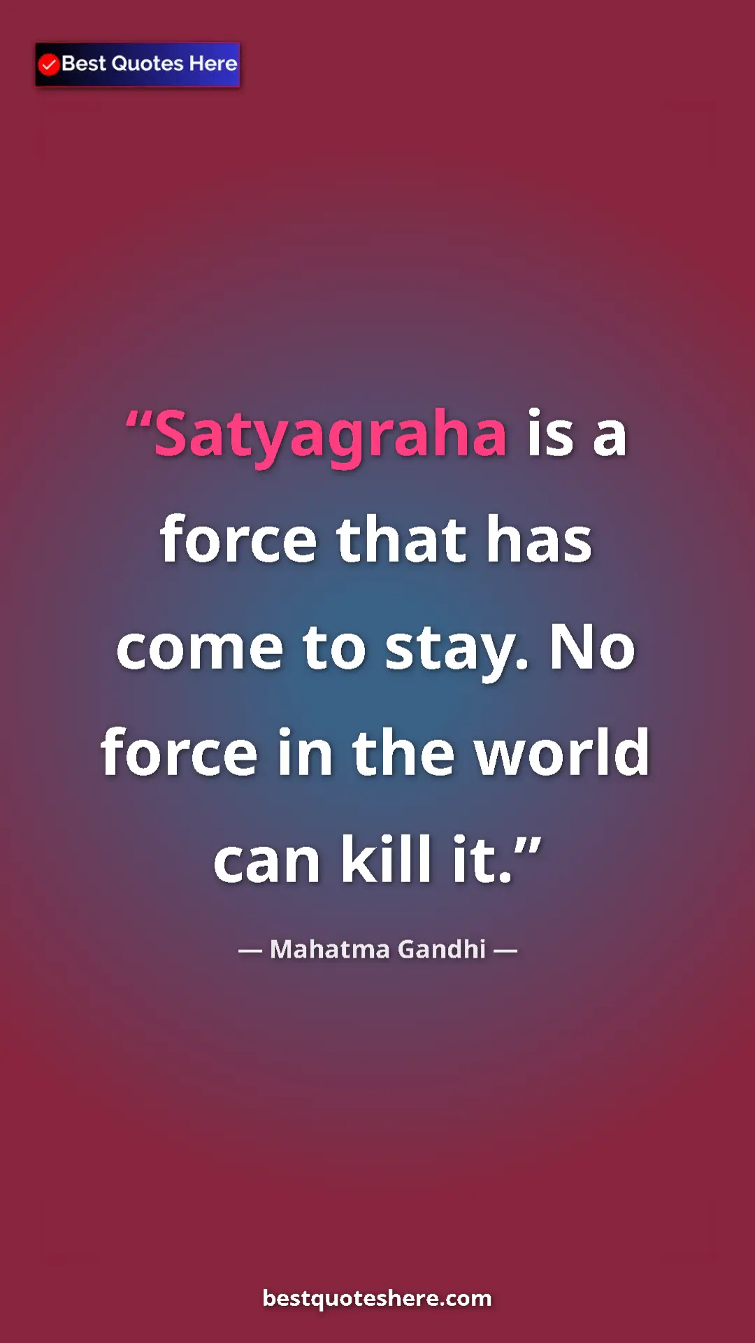 Pinterest quote poster by Mahatma Gandhi: "Satyagraha is a force that has come to stay. No force in..."