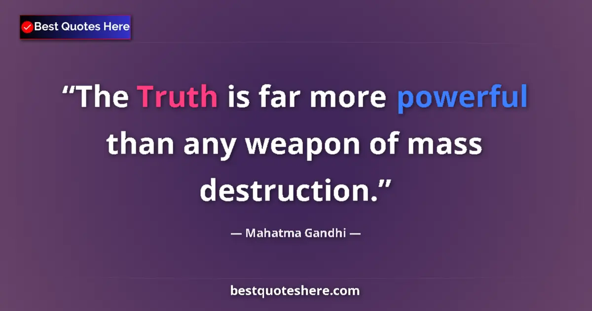 Quote by Mahatma Gandhi: The Truth is far more powerful than any weapon of