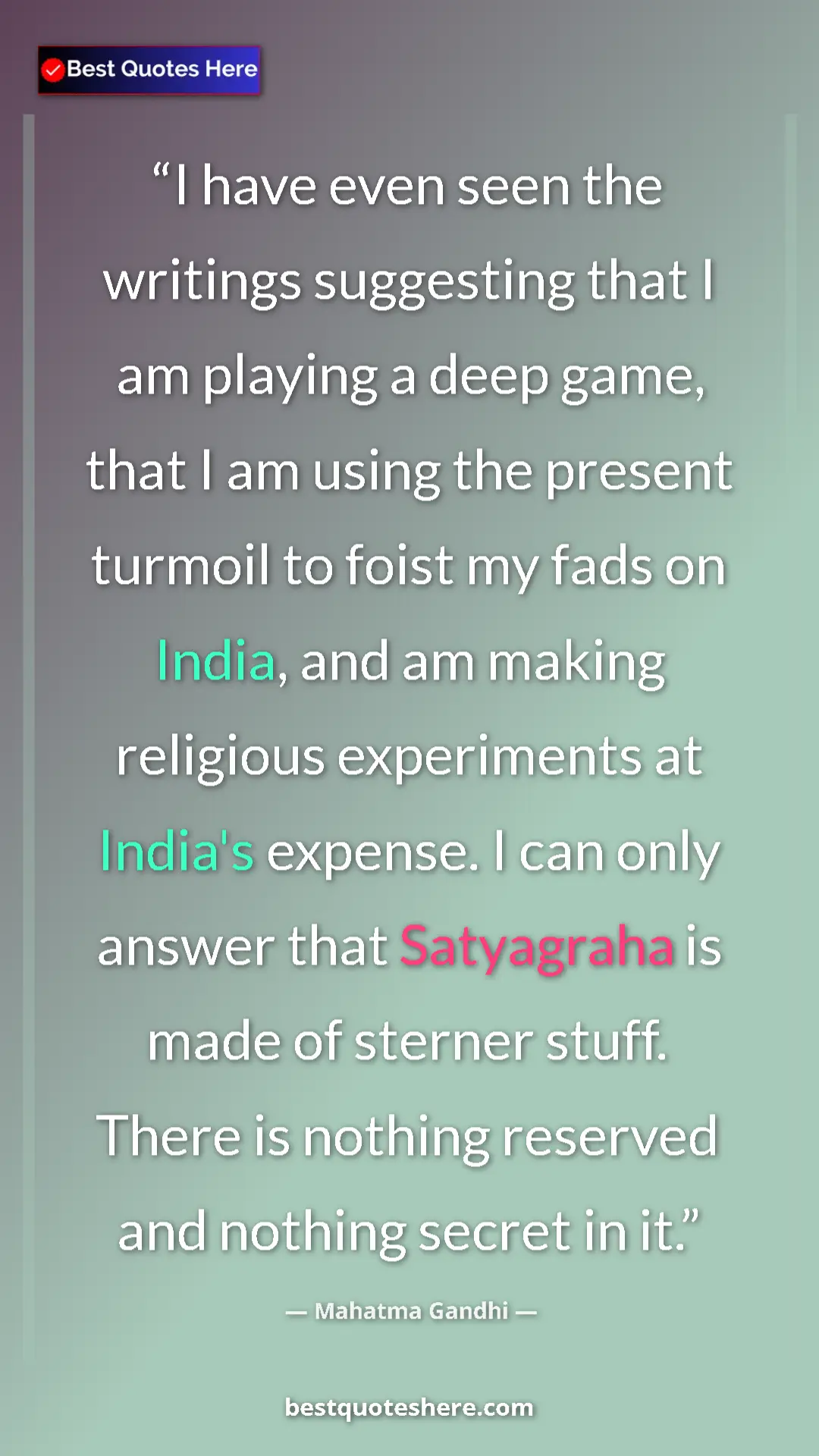 Mahatma Gandhi Quote Card: "I have even seen the writings suggesting that I am playing..." Pinterest quote poster by Mahatma Gandhi: "I have even seen the writings suggesting that I am playing..."